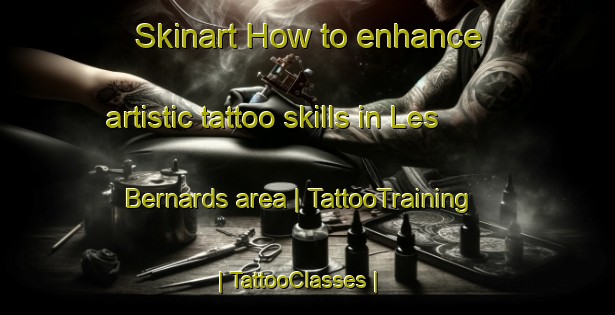 Skinart How to enhance artistic tattoo skills in Les Bernards area | TattooTraining | TattooClasses | SkinartTraining-France